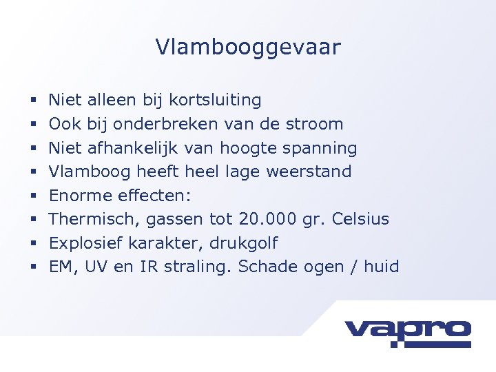 Vlambooggevaar § § § § Niet alleen bij kortsluiting Ook bij onderbreken van de