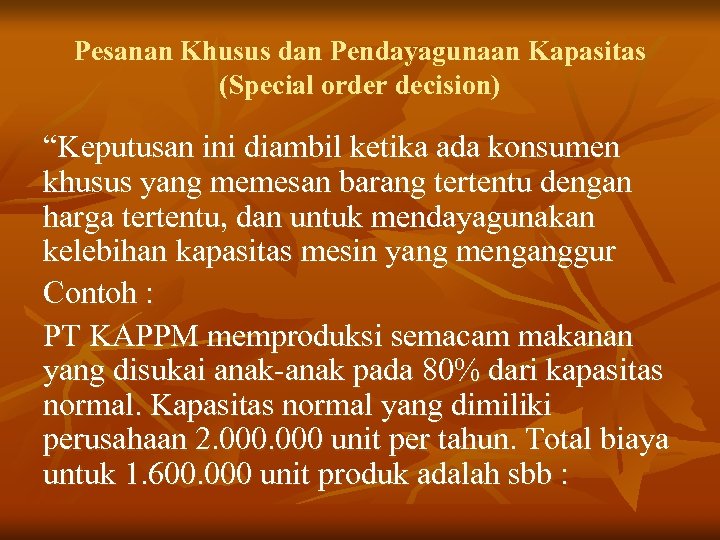 Pesanan Khusus dan Pendayagunaan Kapasitas (Special order decision) “Keputusan ini diambil ketika ada konsumen