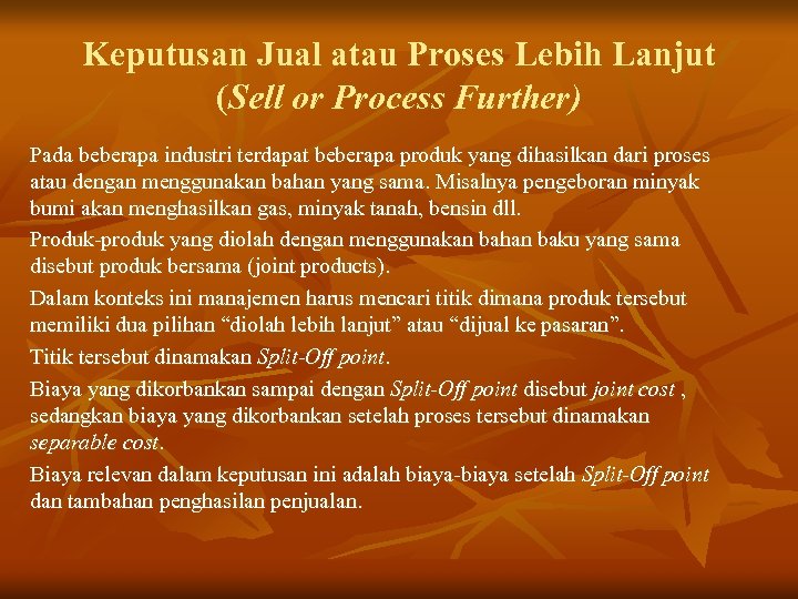 Keputusan Jual atau Proses Lebih Lanjut (Sell or Process Further) Pada beberapa industri terdapat