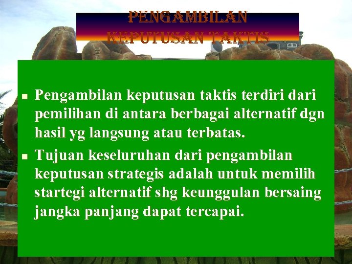 PENGAMBILAN KEPUTUSAN TAKTIS n n Pengambilan keputusan taktis terdiri dari pemilihan di antara berbagai