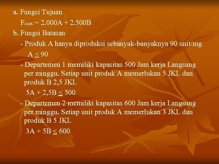 a. Fungsi Tujuan Fmax = 2. 000 A + 2. 500 B b. Fungsi