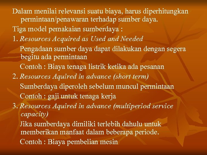 Dalam menilai relevansi suatu biaya, harus diperhitungkan permintaan/penawaran terhadap sumber daya. Tiga model pemakaian