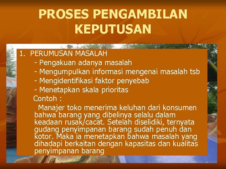 PROSES PENGAMBILAN KEPUTUSAN 1. PERUMUSAN MASALAH - Pengakuan adanya masalah - Mengumpulkan informasi mengenai