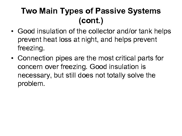 Two Main Types of Passive Systems (cont. ) • Good insulation of the collector