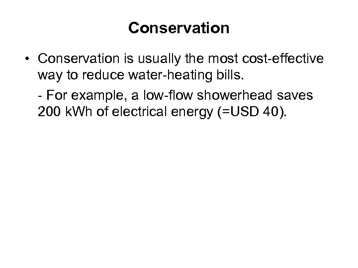 Conservation • Conservation is usually the most cost-effective way to reduce water-heating bills. -
