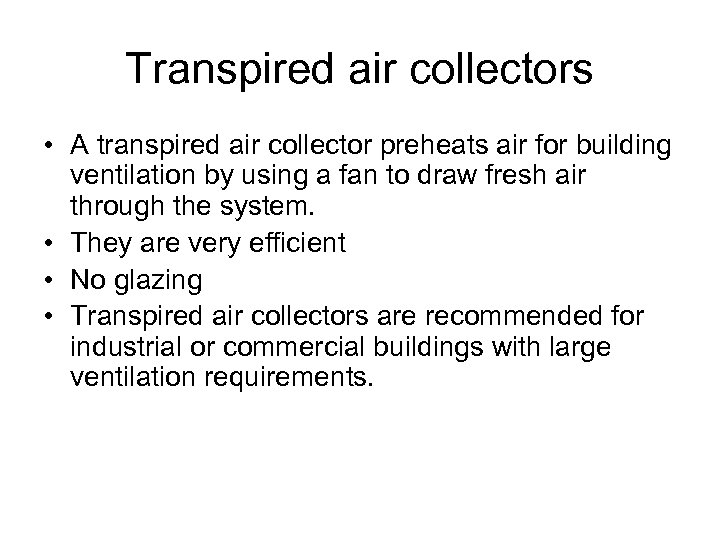Transpired air collectors • A transpired air collector preheats air for building ventilation by