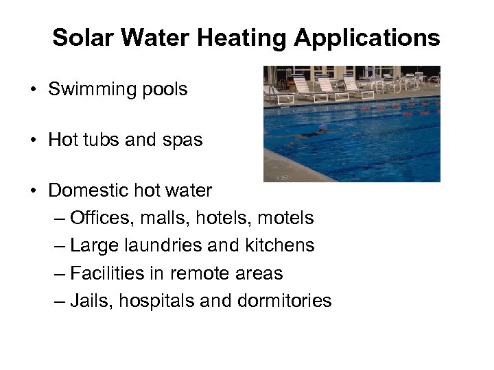 Solar Water Heating Applications • Swimming pools • Hot tubs and spas • Domestic