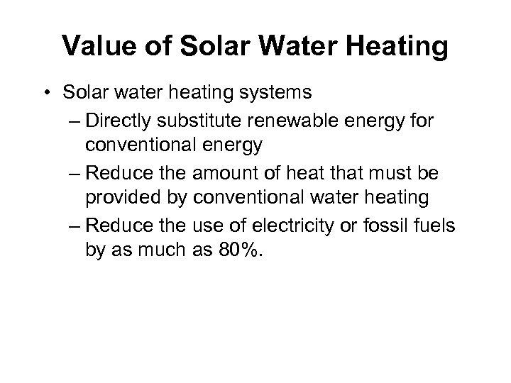 Value of Solar Water Heating • Solar water heating systems – Directly substitute renewable
