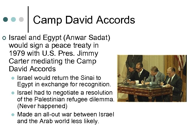 Camp David Accords ¢ Israel and Egypt (Anwar Sadat) would sign a peace treaty