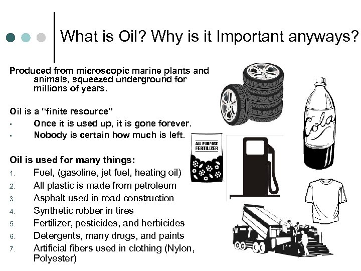 What is Oil? Why is it Important anyways? Produced from microscopic marine plants and
