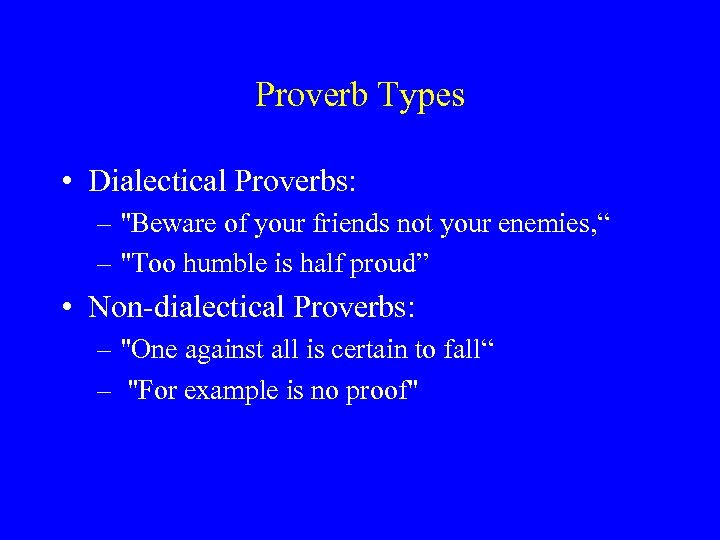 Proverb Types • Dialectical Proverbs: – 