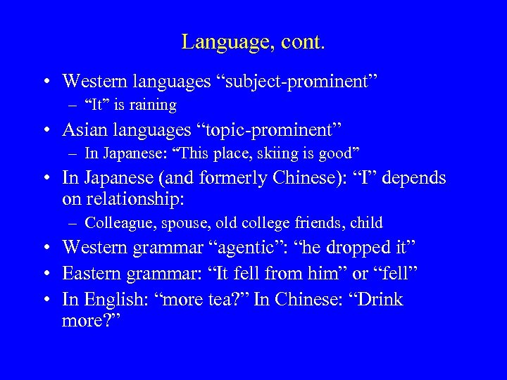 Language, cont. • Western languages “subject-prominent” – “It” is raining • Asian languages “topic-prominent”