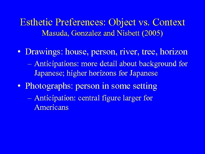 Esthetic Preferences: Object vs. Context Masuda, Gonzalez and Nisbett (2005) • Drawings: house, person,