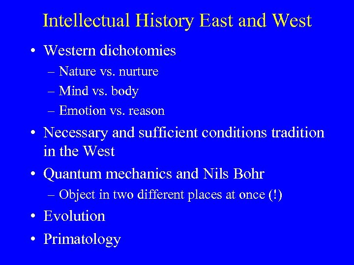 Intellectual History East and West • Western dichotomies – Nature vs. nurture – Mind