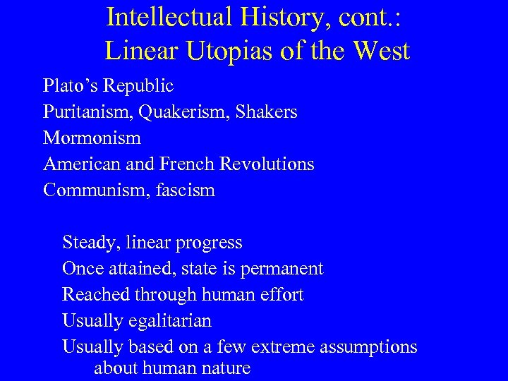 Intellectual History, cont. : Linear Utopias of the West Plato’s Republic Puritanism, Quakerism, Shakers