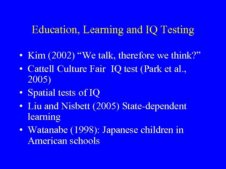 Education, Learning and IQ Testing • Kim (2002) “We talk, therefore we think? ”