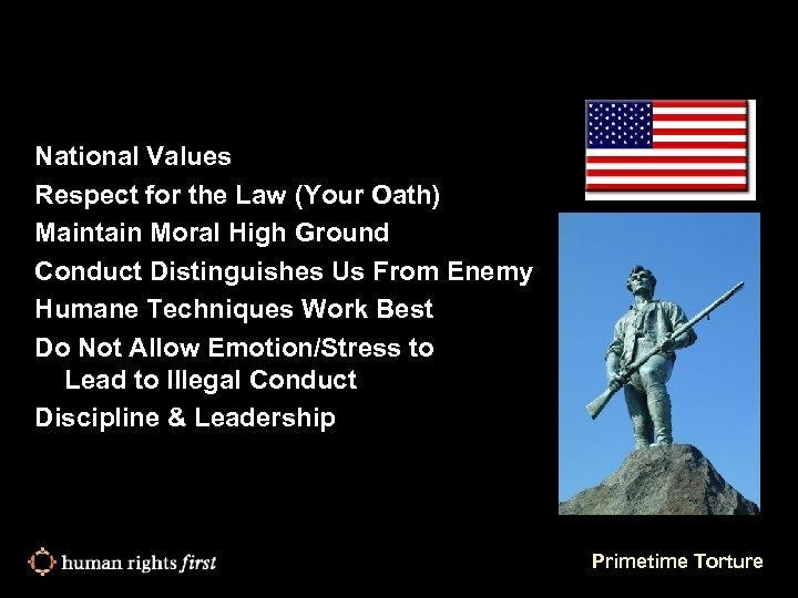 WHY WE DON’T ABUSE DETAINEES: National Values Respect for the Law (Your Oath) Maintain