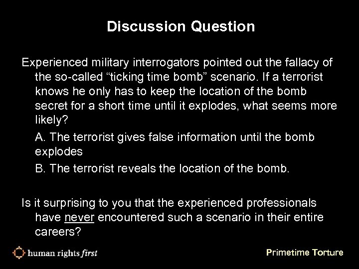 Discussion Question Experienced military interrogators pointed out the fallacy of the so-called “ticking time