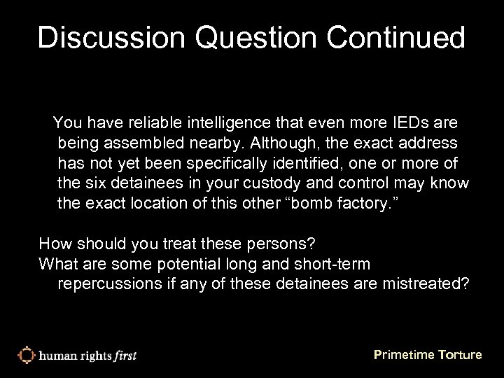 Discussion Question Continued You have reliable intelligence that even more IEDs are being assembled
