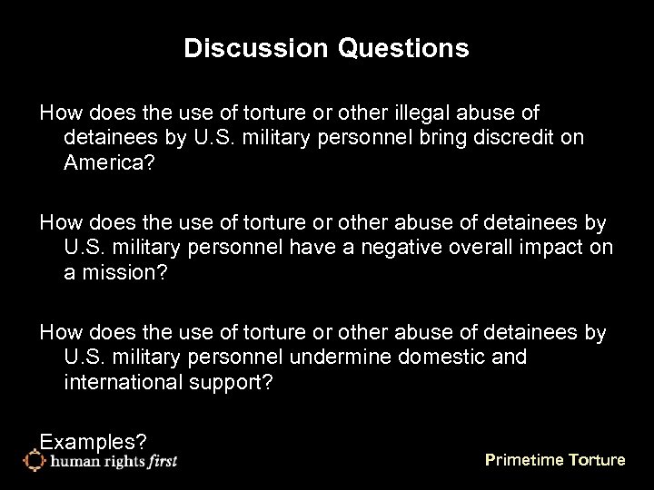 Discussion Questions How does the use of torture or other illegal abuse of detainees