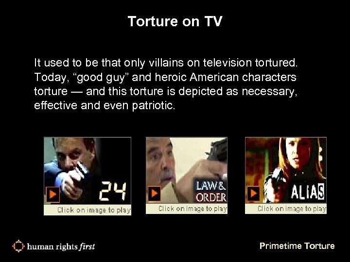 Torture on TV It used to be that only villains on television tortured. Today,