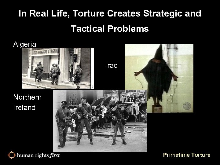 In Real Life, Torture Creates Strategic and Tactical Problems Algeria Iraq Northern Ireland Primetime