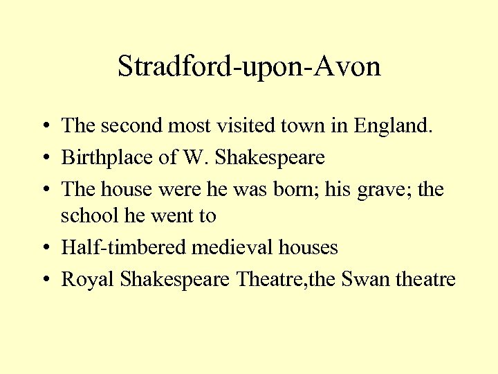 Stradford-upon-Avon • The second most visited town in England. • Birthplace of W. Shakespeare