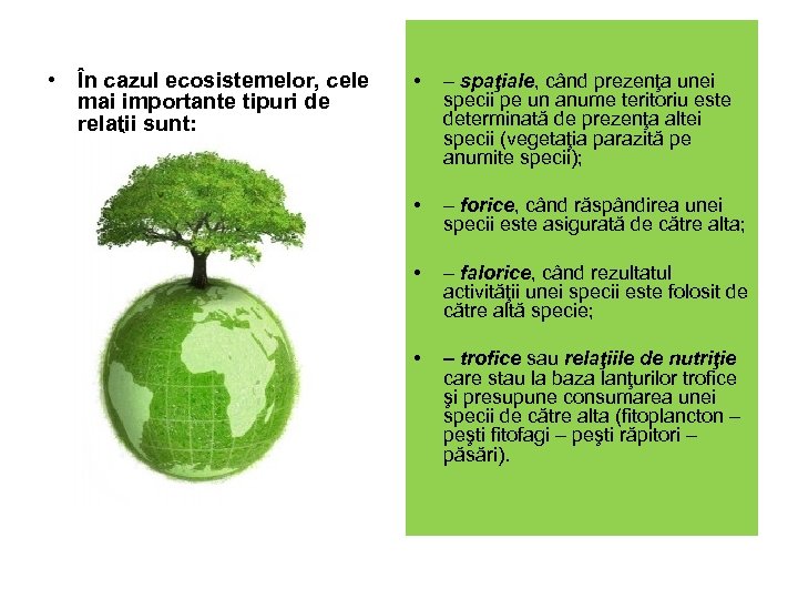  • În cazul ecosistemelor, cele mai importante tipuri de relaţii sunt: • –