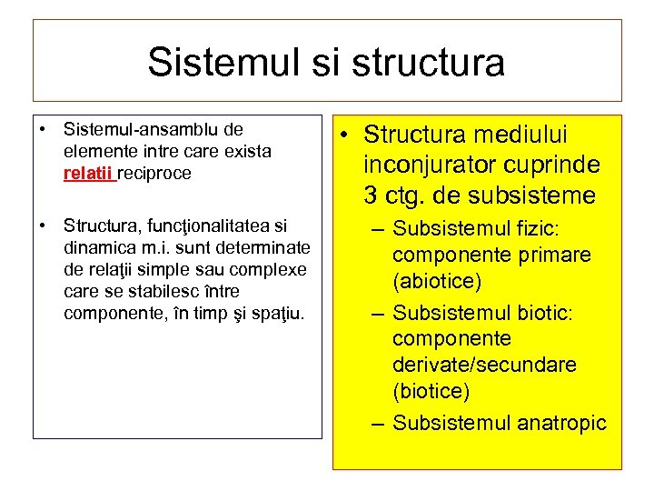 Sistemul si structura • Sistemul-ansamblu de elemente intre care exista relatii reciproce • Structura,