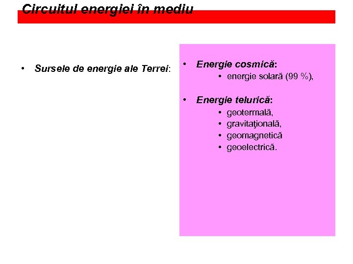 Circuitul energiei în mediu • Sursele de energie ale Terrei: • Energie cosmică: •