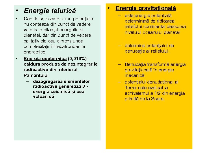  • Energie telurică • • Cantitativ, aceste surse potenţiale nu contează din punct