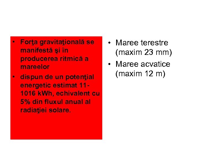  • Forţa gravitaţională se • Maree terestre manifestă şi în (maxim 23 mm)