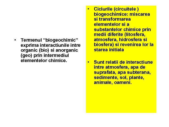  • Termenul “biogeochimic” exprima interactiunile intre organic (bio) si anorganic (geo) prin intermediul