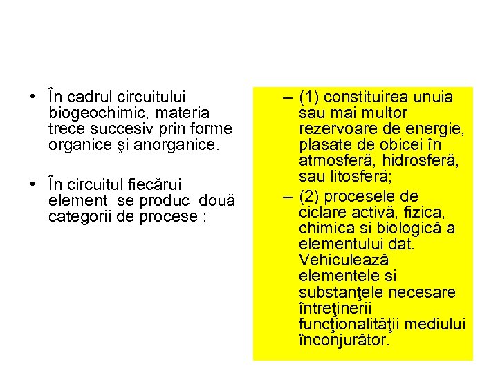  • În cadrul circuitului biogeochimic, materia trece succesiv prin forme organice şi anorganice.