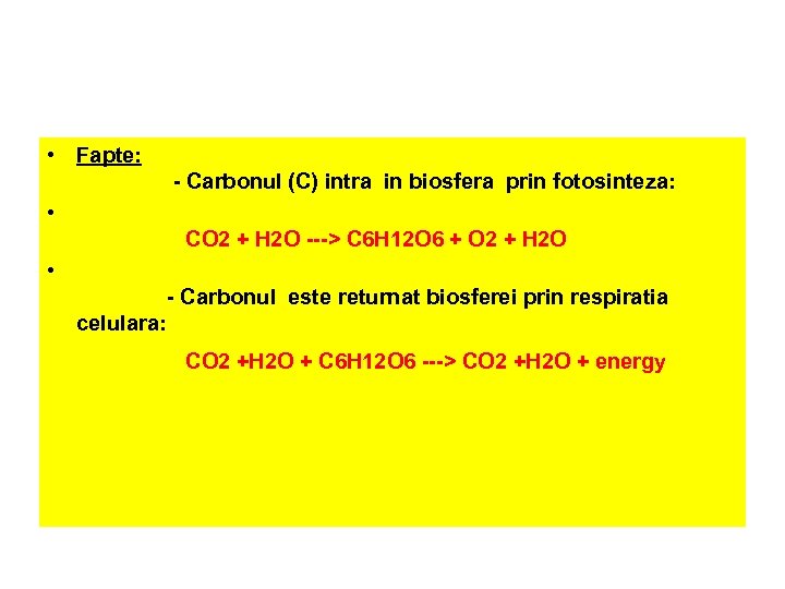  • Fapte: - Carbonul (C) intra in biosfera prin fotosinteza: • CO 2