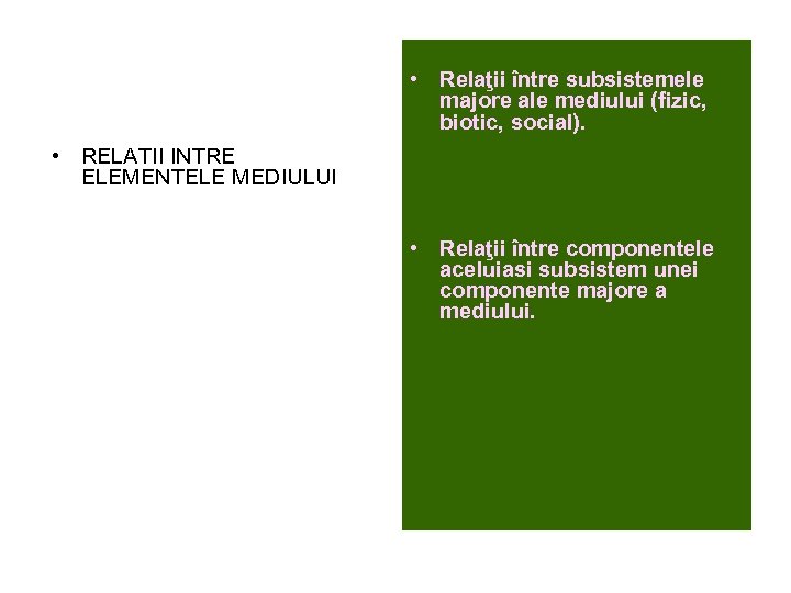  • Relaţii între subsistemele majore ale mediului (fizic, biotic, social). • RELATII INTRE