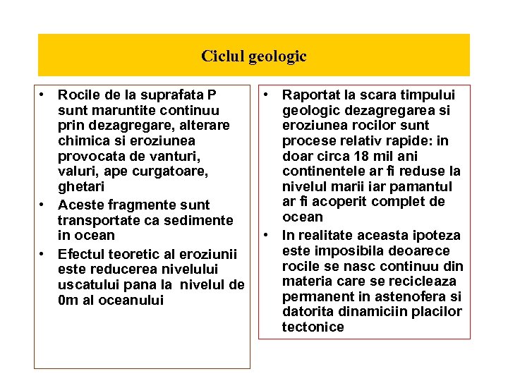 Ciclul geologic • Rocile de la suprafata P • Raportat la scara timpului sunt