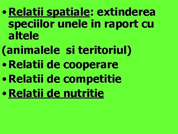  • Relatii spatiale: extinderea speciilor unele in raport cu altele (animalele si teritoriul)