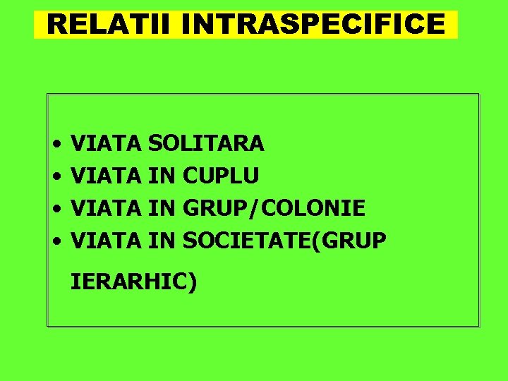 RELATII INTRASPECIFICE • • VIATA SOLITARA VIATA IN CUPLU VIATA IN GRUP/COLONIE VIATA IN