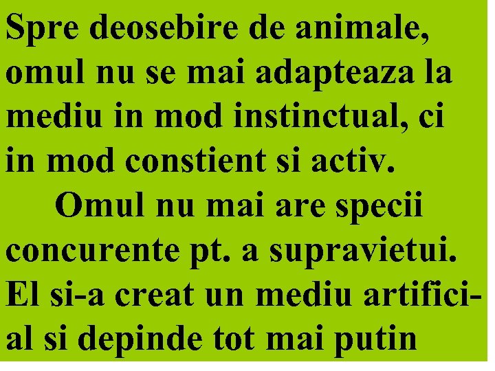 Spre deosebire de animale, omul nu se mai adapteaza la mediu in mod instinctual,