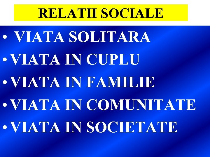 RELATII SOCIALE • VIATA SOLITARA • VIATA IN CUPLU • VIATA IN FAMILIE •