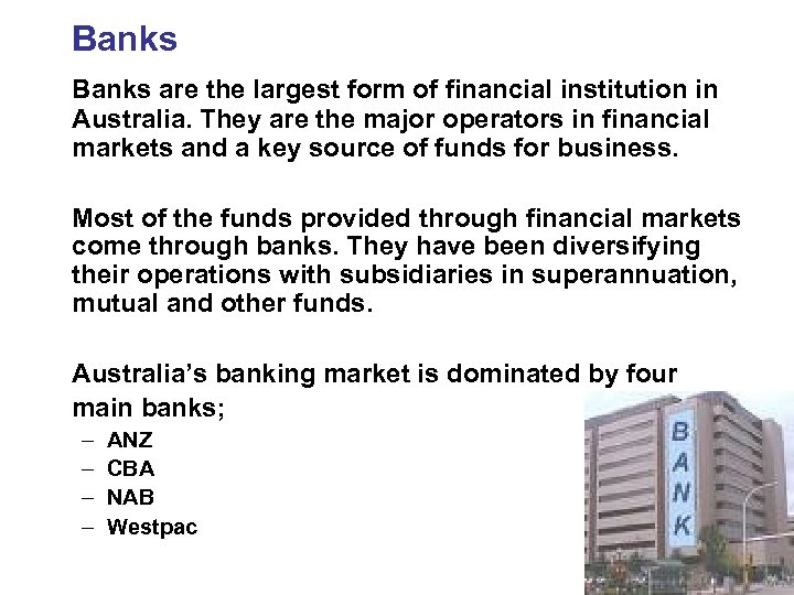 Banks are the largest form of financial institution in Australia. They are the major