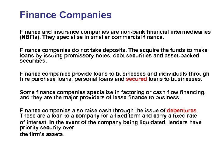 Finance Companies Finance and insurance companies are non-bank financial intermediearies (NBFIs). They specialise in