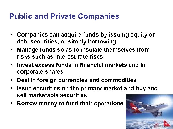 Public and Private Companies • Companies can acquire funds by issuing equity or debt