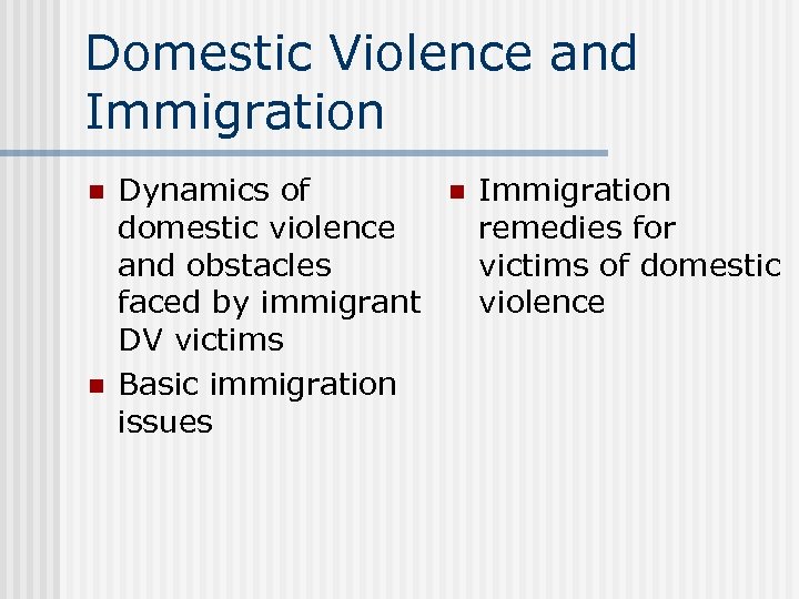 Domestic Violence and Immigration n n Dynamics of domestic violence and obstacles faced by