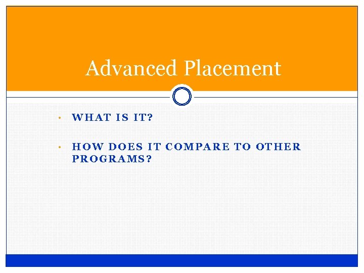 Advanced Placement • WHAT IS IT? • HOW DOES IT COMPARE TO OTHER PROGRAMS?