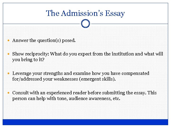 The Admission’s Essay Answer the question(s) posed. Show reciprocity: What do you expect from