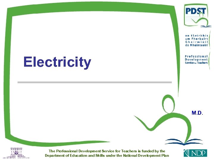 Electricity M. D. The Professional Development Service for Teachers is funded by the Department