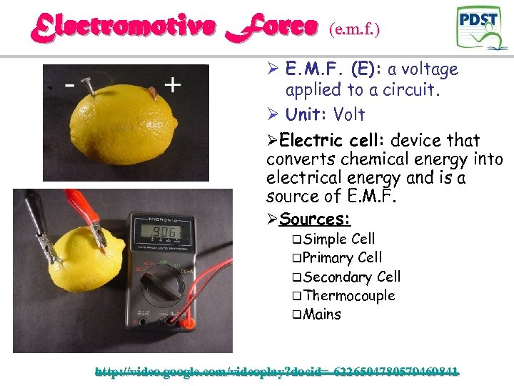 Electromotive Force (e. m. f. ) Ø E. M. F. (E): a voltage applied