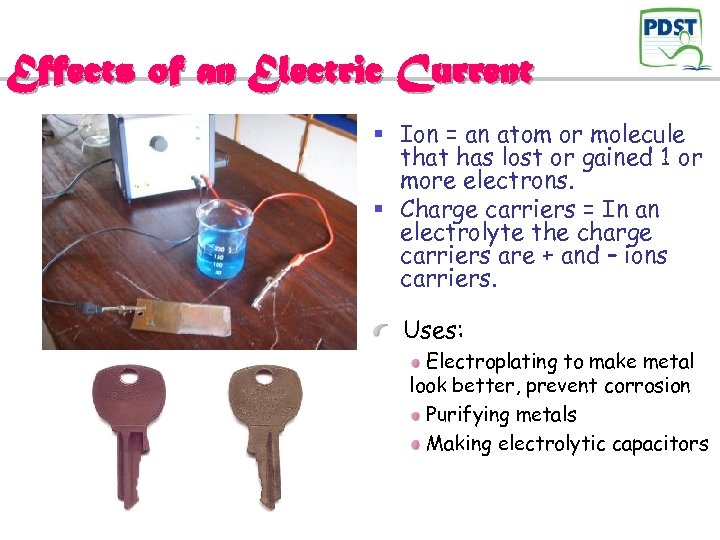 Effects of an Electric Current § Ion = an atom or molecule that has